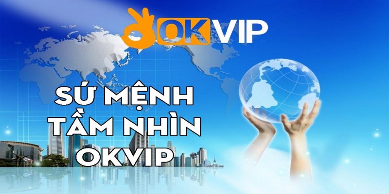 Chi tiết sứ mệnh của OKVIP