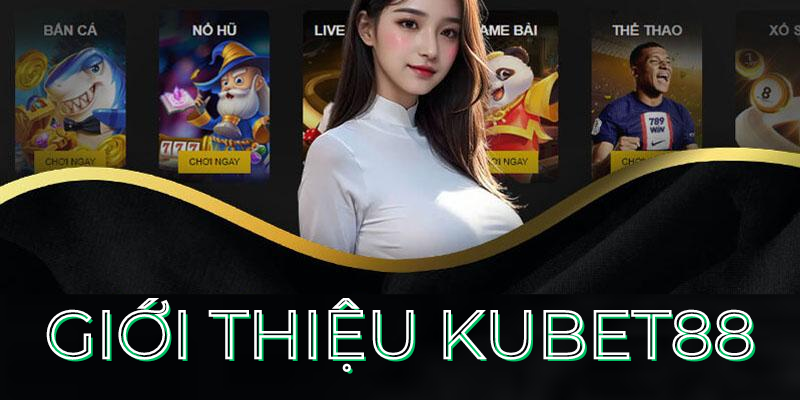 Giới Thiệu Kubet88 - Thương Hiệu Giải Trí Hấp Dẫn Nhất 2024