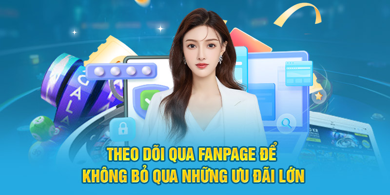 Theo dõi qua fanpage để không bỏ qua những ưu đãi lớn