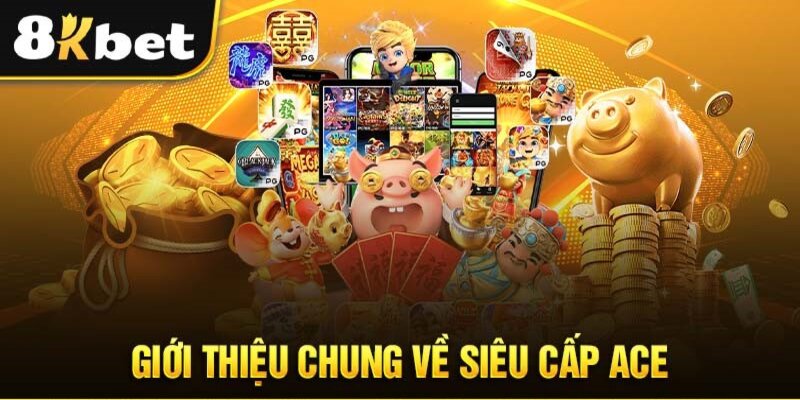 Tổng quan chi tiết game siêu cấp ACE