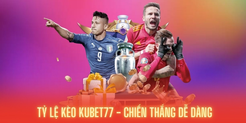 Tỷ lệ kèo Kubet77